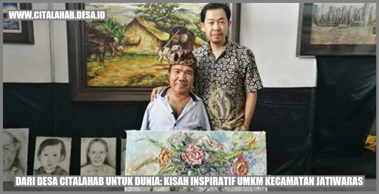 Dari Desa citalahab untuk Dunia: Kisah Inspiratif UMKM Kecamatan Jatiwaras