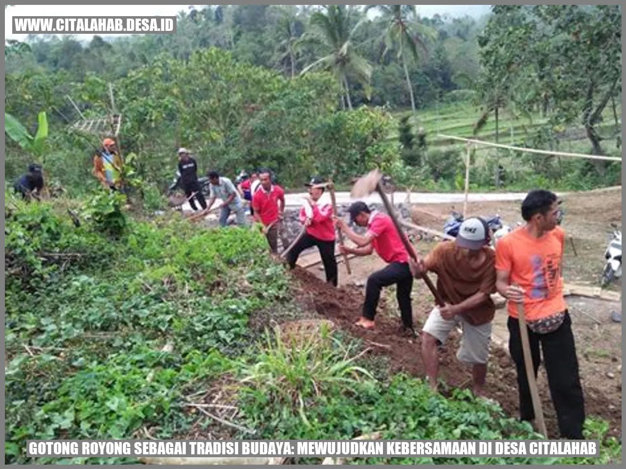 Gotong Royong sebagai Tradisi Budaya: Mewujudkan Kebersamaan di Desa Citalahab