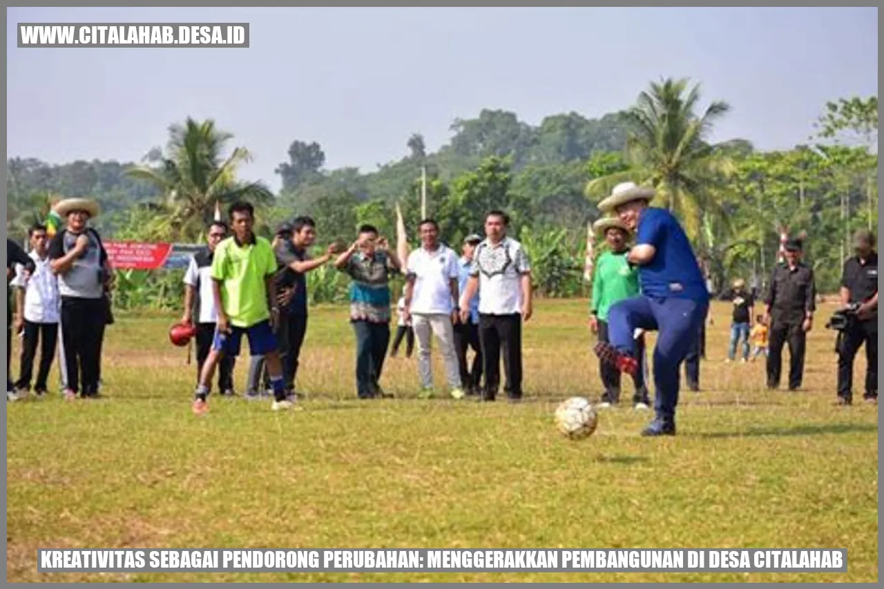 Kreativitas sebagai Pendorong Perubahan: Menggerakkan Pembangunan di Desa Citalahab