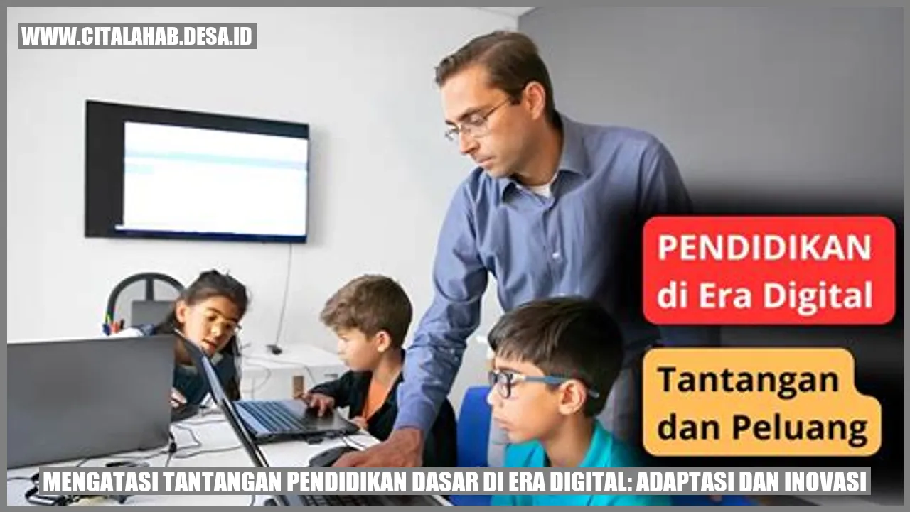 Mengatasi Tantangan Pendidikan Dasar di Era Digital: Adaptasi dan Inovasi