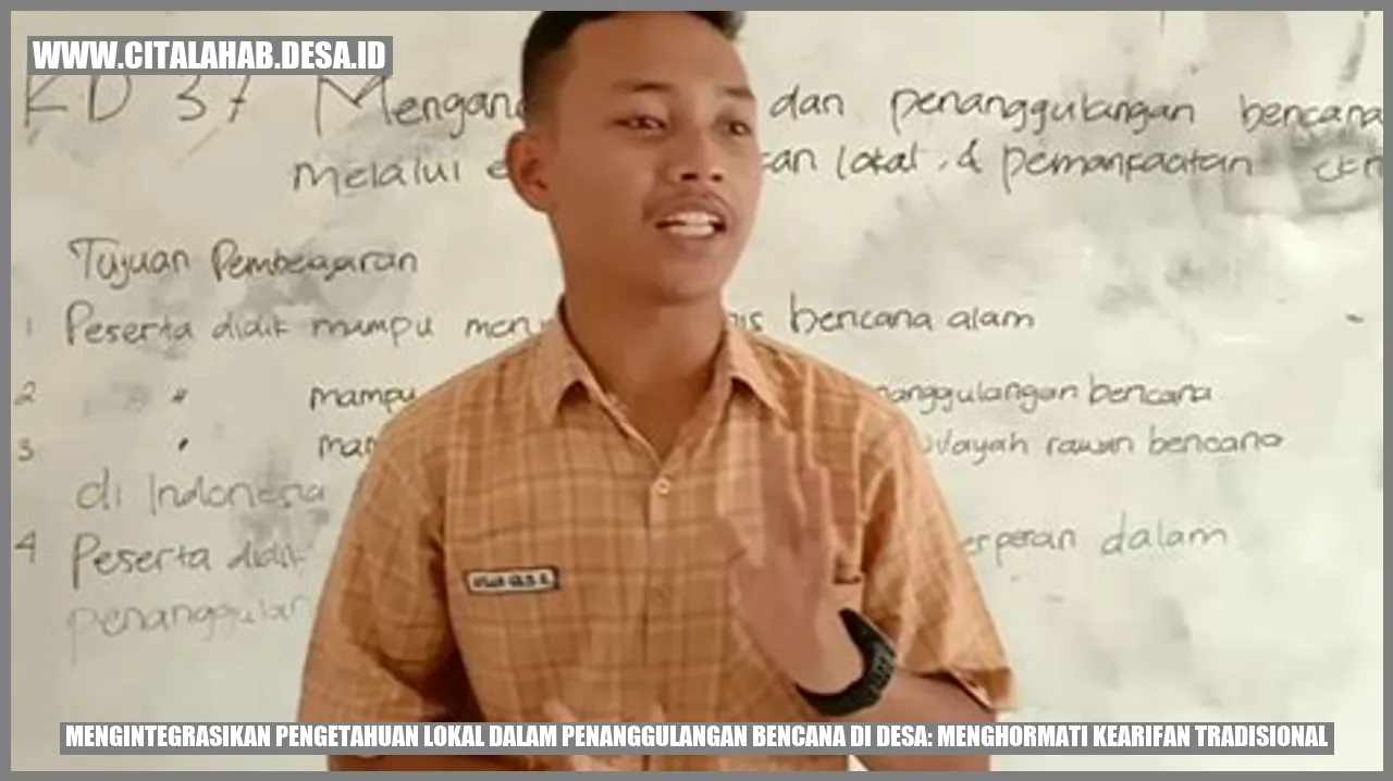 Mengintegrasikan Pengetahuan Lokal dalam Penanggulangan Bencana di Desa: Menghormati Kearifan Tradisional