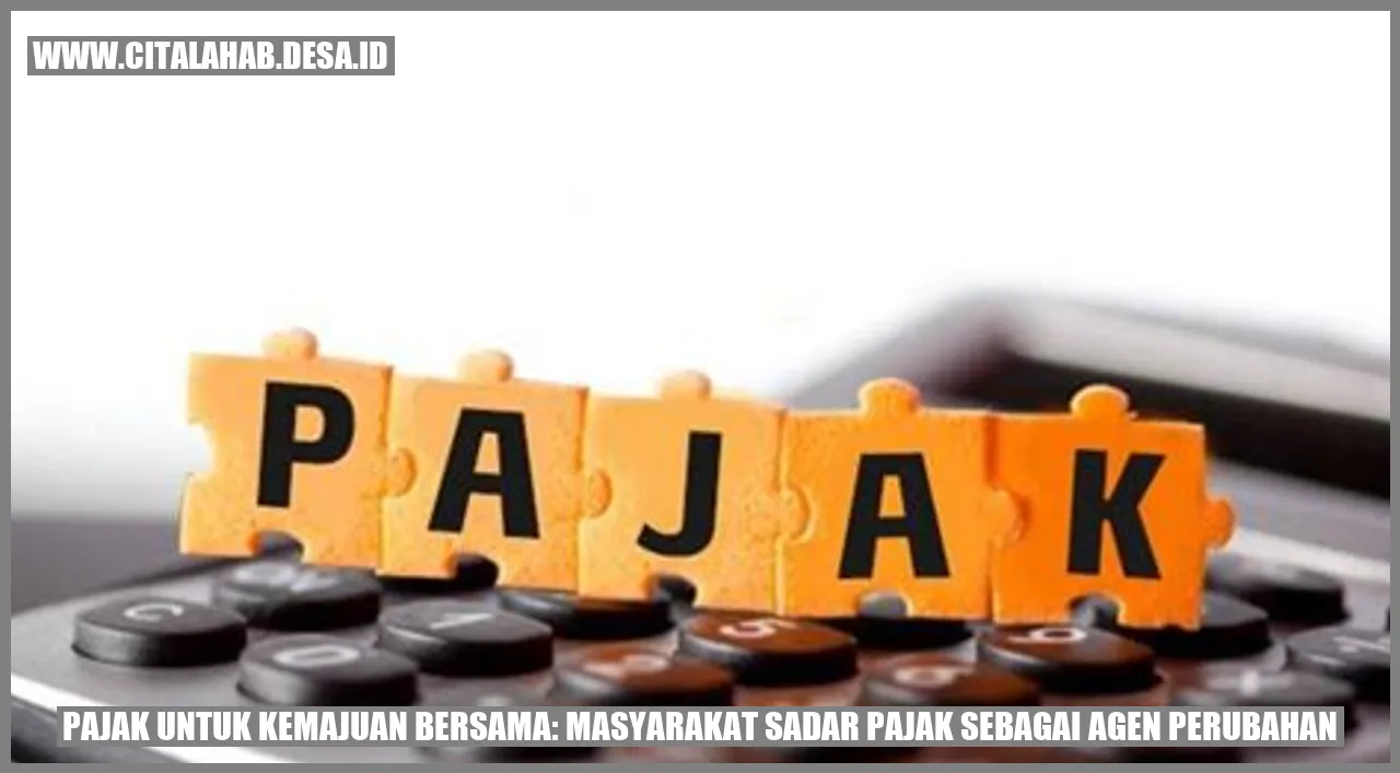 Pajak untuk Kemajuan Bersama: Masyarakat Sadar Pajak sebagai Agen Perubahan