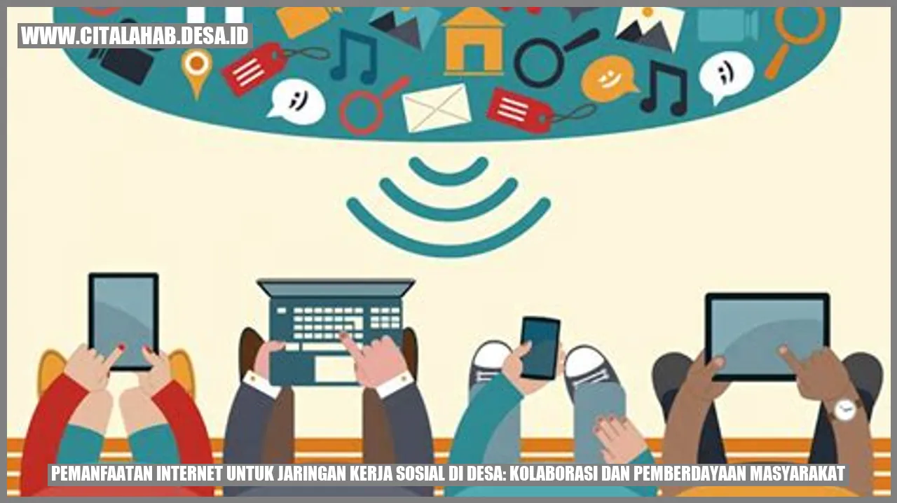 Pemanfaatan Internet untuk Jaringan Kerja Sosial di Desa: Kolaborasi dan Pemberdayaan Masyarakat