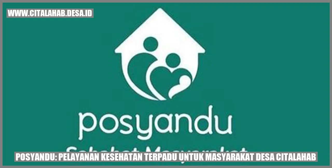 Posyandu: Pelayanan Kesehatan Terpadu untuk Masyarakat Desa Citalahab