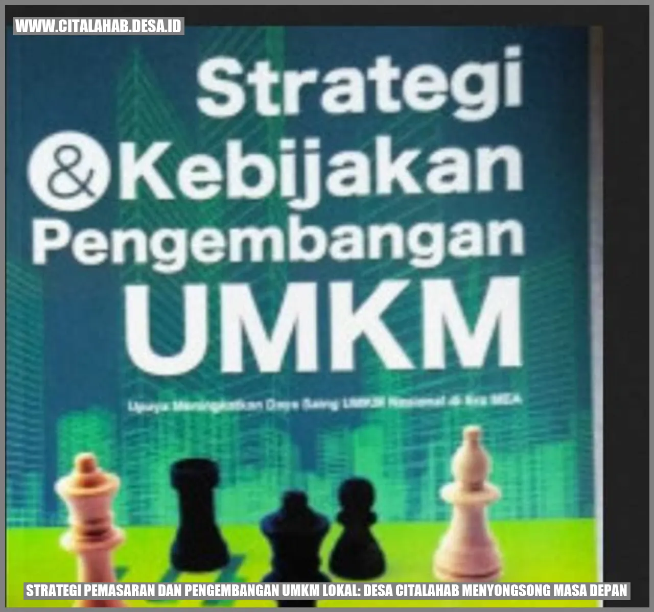 Strategi Pemasaran dan Pengembangan UMKM Lokal: Desa Citalahab Menyongsong Masa Depan